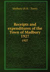 Receipts and expenditures of the Town of Madbury. 1927