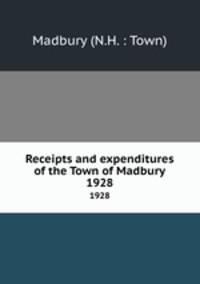 Receipts and expenditures of the Town of Madbury. 1928