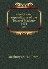 Receipts and expenditures of the Town of Madbury. 1931