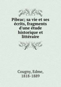 Pibrac; sa vie et ses ecrits, fragments d