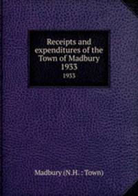Receipts and expenditures of the Town of Madbury. 1933