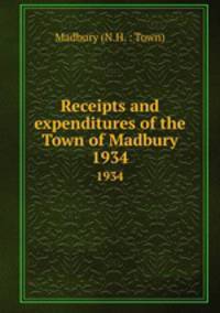Receipts and expenditures of the Town of Madbury. 1934