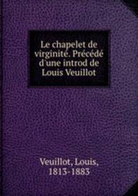 Le chapelet de virginite. Precede d