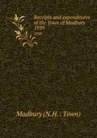 Receipts and expenditures of the Town of Madbury. 1939