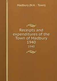 Receipts and expenditures of the Town of Madbury. 1940