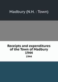 Receipts and expenditures of the Town of Madbury. 1944