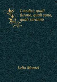 I medici; quali furono, quali sono, quali saranno