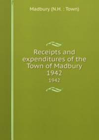 Receipts and expenditures of the Town of Madbury. 1942