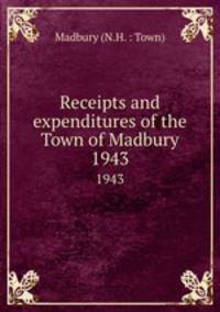 Receipts and expenditures of the Town of Madbury. 1943