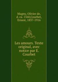Les amours. Texte original, avec notice par E. Courbet
