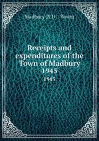 Receipts and expenditures of the Town of Madbury. 1945