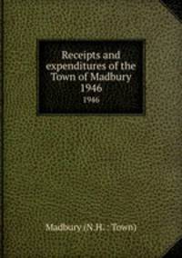 Receipts and expenditures of the Town of Madbury. 1946
