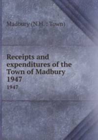 Receipts and expenditures of the Town of Madbury. 1947