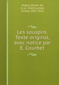 Les souspirs. Texte original, avec notice par E. Courbet