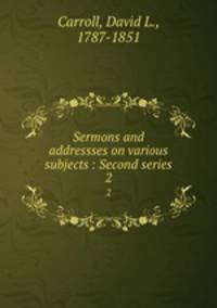 Sermons and addressses on various subjects : Second series. 2