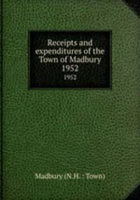 Receipts and expenditures of the Town of Madbury. 1952