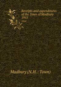 Receipts and expenditures of the Town of Madbury. 1955