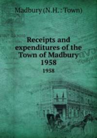 Receipts and expenditures of the Town of Madbury. 1958