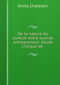 De la nature du contrat entre ouvrier & entrepreneur: tude critique de .