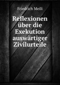 Reflexionen uber die Exekution auswartiger Zivilurteile