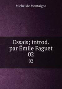 Essais; introd. par mile Faguet. 02