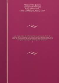 Les marguerites de la Marguerite des princesses. Texte de l`dition de 1547, publi avec introd., notes et glossaire par Felix Frank, et accompagn de la reproduction des gravures sur bois de l`original et d`un port. de Marguerite de Navarre. 1