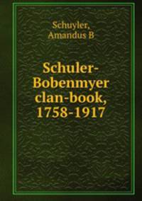 Schuler-Bobenmyer clan-book, 1758-1917