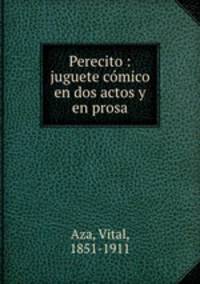 Perecito : juguete comico en dos actos y en prosa