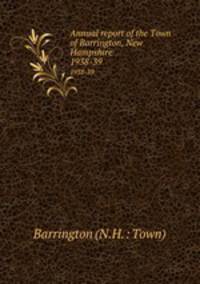 Annual report of the Town of Barrington, New Hampshire. 1938-39