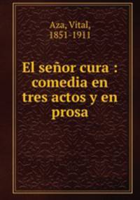 El senor cura : comedia en tres actos y en prosa