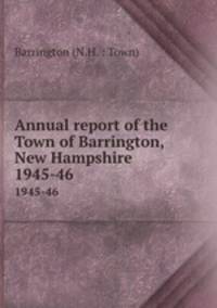 Annual report of the Town of Barrington, New Hampshire. 1945-46