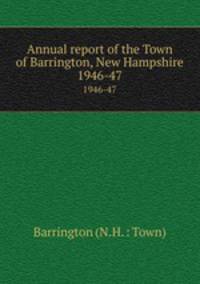 Annual report of the Town of Barrington, New Hampshire. 1946-47