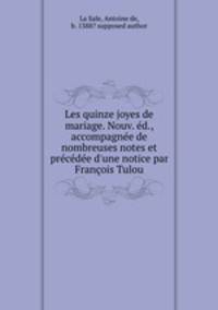 Les quinze joyes de mariage. Nouv. ed., accompagnee de nombreuses notes et precedee d