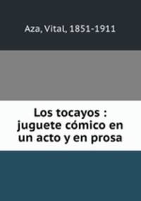 Los tocayos : juguete comico en un acto y en prosa