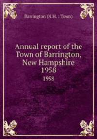 Annual report of the Town of Barrington, New Hampshire. 1958