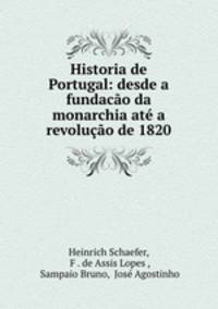 Historia de Portugal: desde a fundacao da monarchia ate a revolucao de 1820