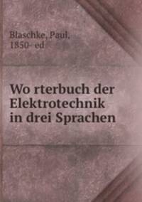 Wo?rterbuch der Elektrotechnik in drei Sprachen