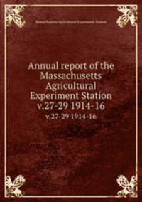 Annual report of the Massachusetts Agricultural Experiment Station. v.27-29 1914-16