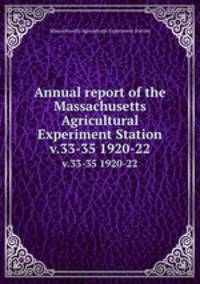 Annual report of the Massachusetts Agricultural Experiment Station. v.33-35 1920-22