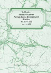 Bulletin - Massachusetts Agricultural Experiment Station. no.116-135