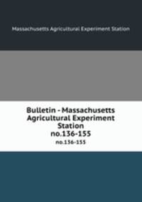 Bulletin - Massachusetts Agricultural Experiment Station. no.136-155