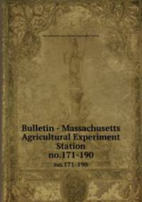 Bulletin - Massachusetts Agricultural Experiment Station. no.171-190