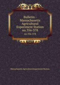 Bulletin - Massachusetts Agricultural Experiment Station. no.356-378