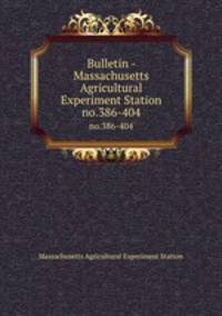 Bulletin - Massachusetts Agricultural Experiment Station. no.386-404
