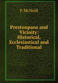 Prestonpans and Vicinity: Historical, Ecclesiastical and Traditional