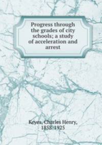 Progress through the grades of city schools; a study of acceleration and arrest