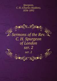 Sermons of the Rev. C. H. Spurgeon of London. ser. 2