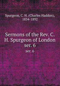 Sermons of the Rev. C. H. Spurgeon of London. ser. 6