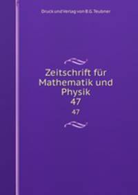 Zeitschrift fr Mathematik und Physik. 47