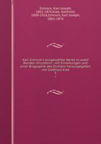 Karl Simrock`s Ausgewhlte Werke in zwlf Banden microform : mit Einleitungen und einer Biographie des Dichters herausgegeben von Gotthold Klee. 5
